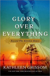 Glory Over Everything: Beyond The Kitchen House Quotes