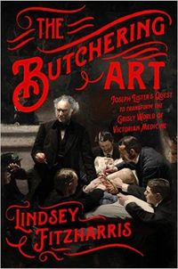 The Butchering Art: Joseph Lister's Quest To Transform The Grisly World Of Victorian Medicine Quotes