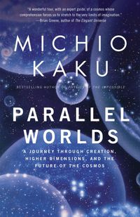 Parallel Worlds: A Journey Through Creation, Higher Dimensions, And The Future Of The Cosmos Quotes