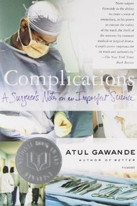 Complications: A Surgeon's Notes On An Imperfect Science Quotes