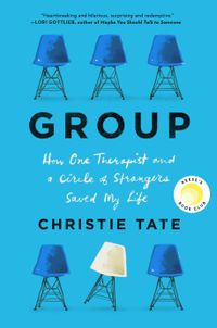 Group: How One Therapist And A Circle Of Strangers Saved My Life Quotes