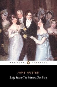 Lady Susan / The Watsons / Sanditon Quotes