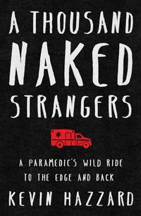 A Thousand Naked Strangers: A Paramedic's Wild Ride To The Edge And Back Quotes